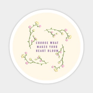 Flowers - choose what makes your heart bloom Magnet